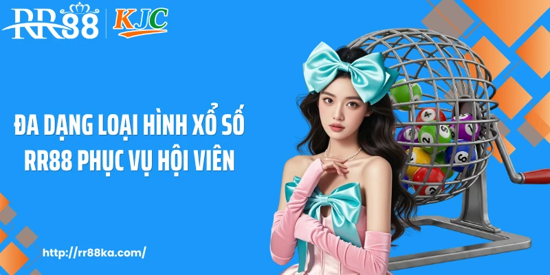 Đa dạng loại hình xổ số RR88 phục vụ hội viên